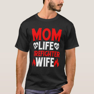 Funny Firefighting Firewoman Mom Life Firefighter  T-Shirt