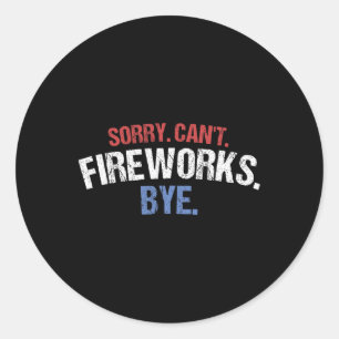 Funny Firework Shirt Sorry Cant Fireworks Bye 4th Classic Round Sticker