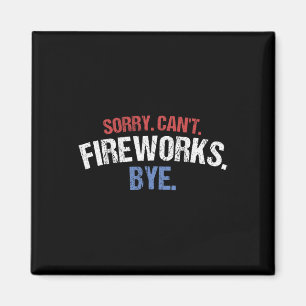 Funny Firework Shirt Sorry Cant Fireworks Bye 4th  Magnet