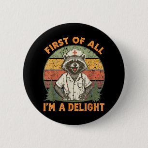 Funny First Of All Im A Delight Racoon Nurse 6 Cm Round Badge