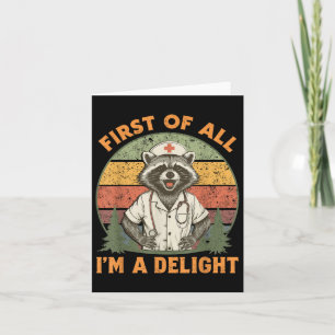 Funny First Of All Im A Delight Racoon Nurse Card