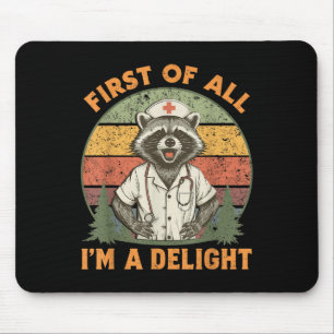 Funny First Of All Im A Delight Racoon Nurse Mouse Pad