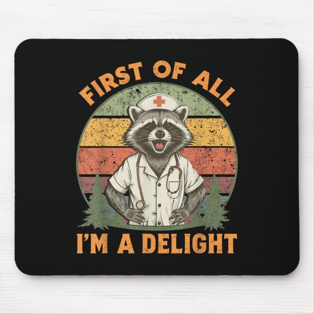 Funny First Of All Im A Delight Racoon Nurse  Mouse Pad (Front)