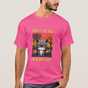 Funny, First of All I'm A Delight, Sarcastic Cat, T-Shirt