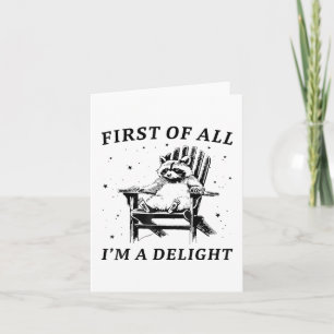 Funny First Of All Im A Delight Sarcastic Racoon _ Card