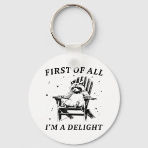 Funny First Of All Im A Delight Sarcastic Racoon _ Key Ring