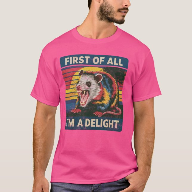 Funny First Of All I'm A Delight Shirt Angry Oposs (Front)