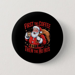 Funny First The Coffee Then The Ho Hos Funny Santa 6 Cm Round Badge