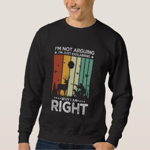 Funny First Time Hunting I'm Not Arguing I'm Just Sweatshirt