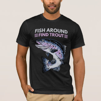 Funny Fish Around Find Trout Fishing T-Shirt