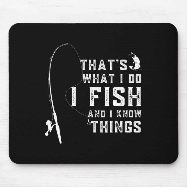 Funny Fish Quote Thats What I Do And I Know Things Mouse Pad (Front)