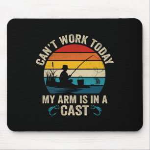 Funny Fisherman Can't Work Today My Arm Is In A Ca Mouse Pad