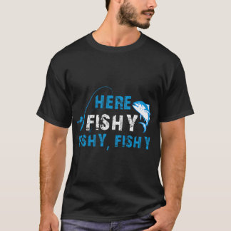 Funny Fisherman HereFishyFishyFishy Fishing T-Shirt