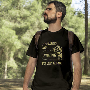 Funny fisherman - I Paused My Fishing to Be Here T-Shirt
