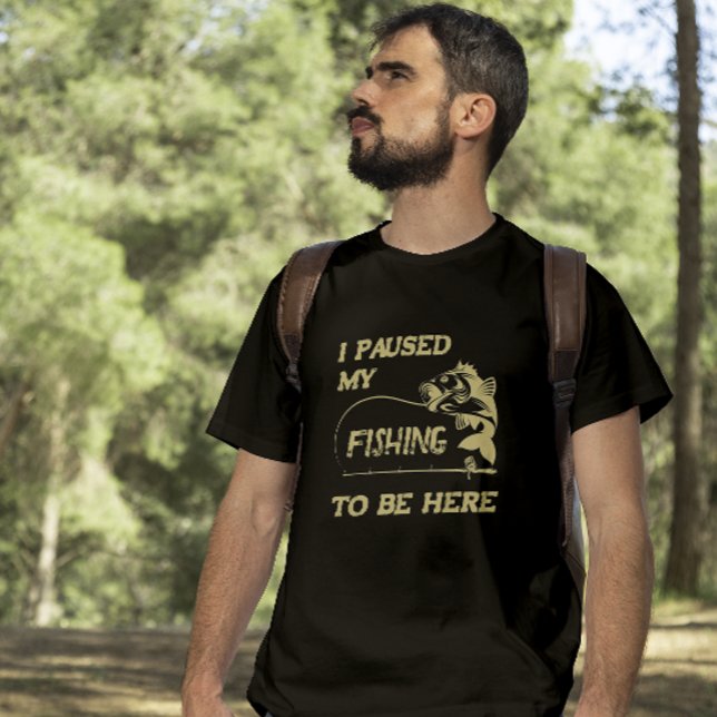 Funny fisherman - I Paused My Fishing to Be Here T-Shirt (Creator Uploaded)