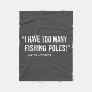 Funny Fisherman Quote I Have Too Many Fishing Les Fleece Blanket