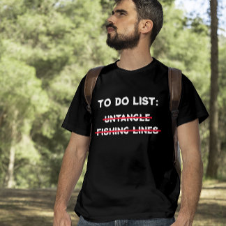 Funny Fisherman To Do List: Untangle fishing lines T-Shirt