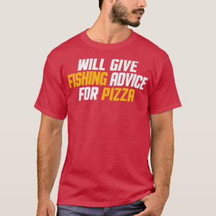 Funny, Fisherman, Will Give Fishing Advice For Piz T-Shirt