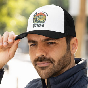 Funny Fishing Born to Fish Forced to Work Trucker Hat