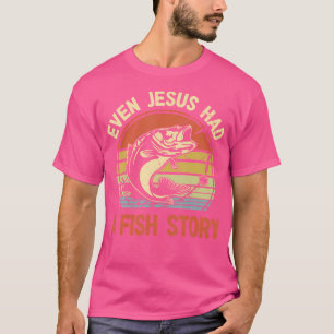 Funny Fishing Dad Even Jesus Had Fish Story Christ T-Shirt