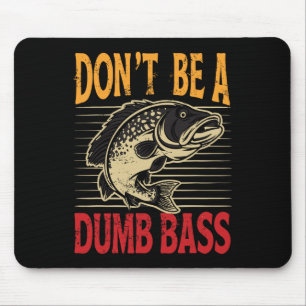 Funny Fishing Dont Be A Dumb B Fish Funny Dad Mouse Pad