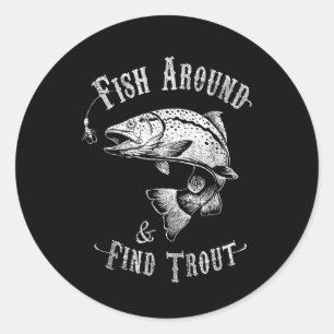 Funny Fishing Fish Around Find Trout Classic Round Sticker