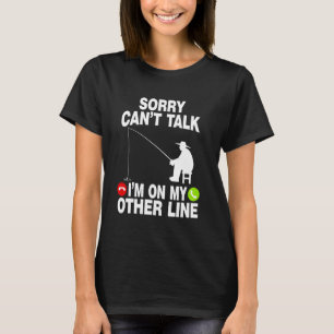 Funny Fishing Fisherman Sorry Can't Talk I'm On Ot T-Shirt