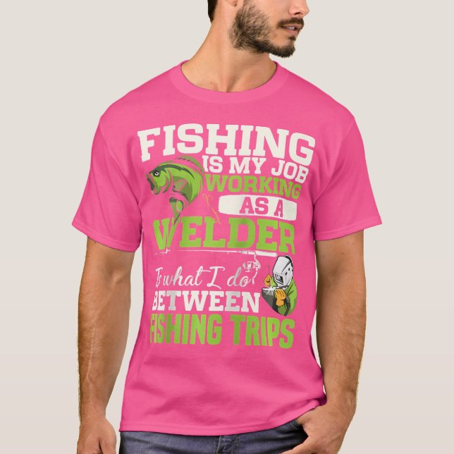 Funny Fishing Fisherman Welder Welding Dad Father  T-Shirt (Front)