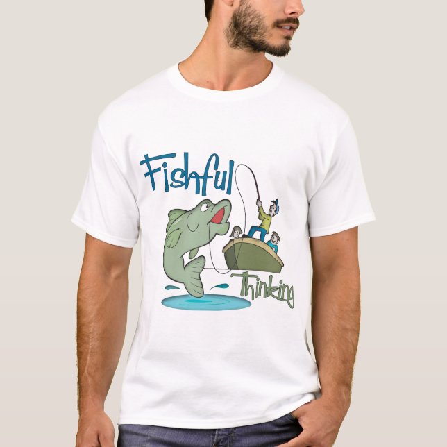 Funny Fishing - Fishful Thinking T-Shirt (Front)