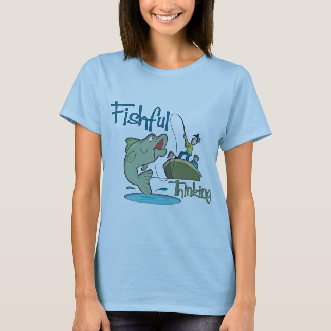 Funny Fishing - Fishful Thinking T-Shirt (Front)