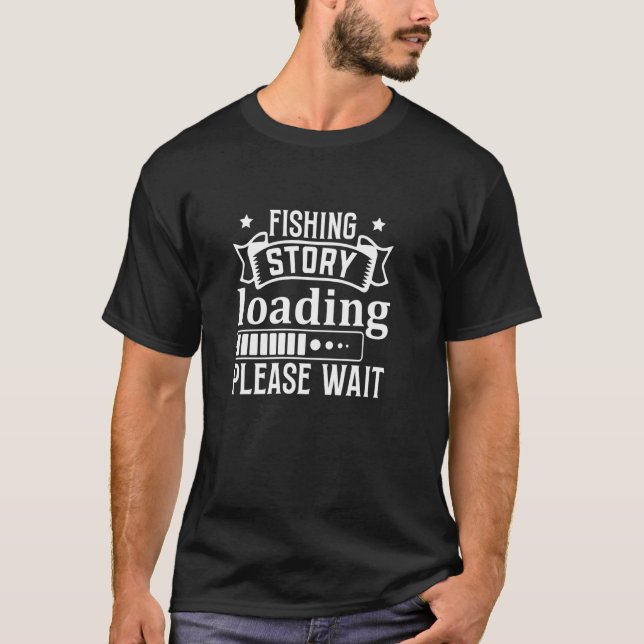 Funny Fishing for Dad, Fishing Story Loading T-Shirt (Front)