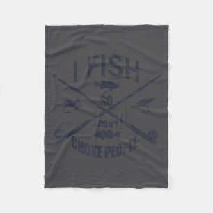 Funny Fishing Gag. I Fish So I Don't Choke People Fleece Blanket