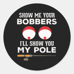 Funny Fishing Gift For Men Gag Humour Show Me Your Classic Round Sticker