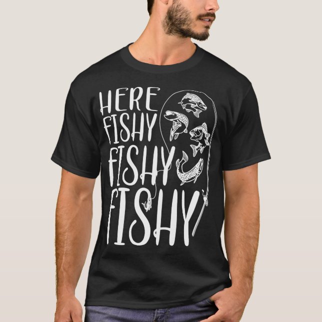 Funny Fishing Gift Here Fish Fish Fishy T-Shirt (Front)