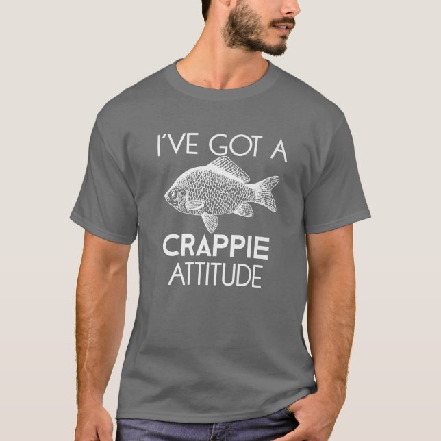 Funny Fishing Gift  I Have Got A Crappie Attitude  T-Shirt (Front)