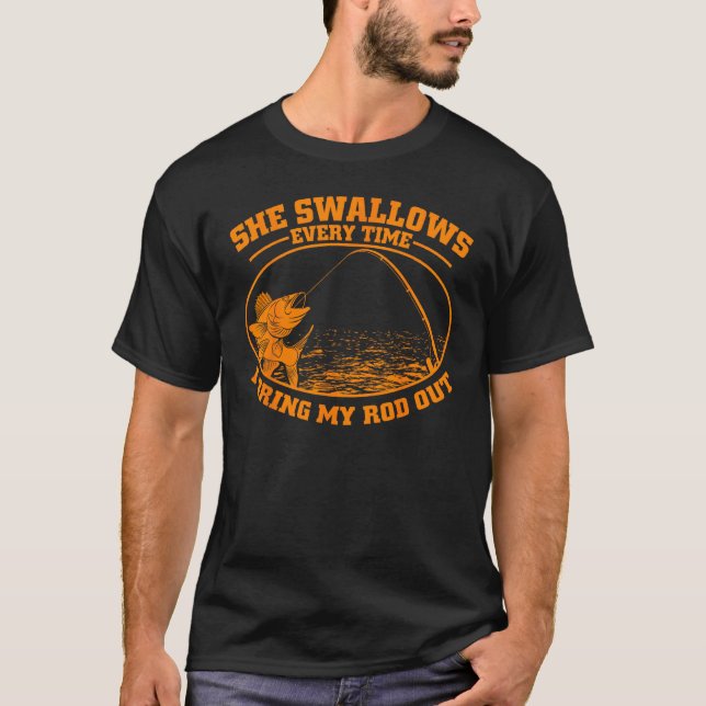 Funny Fishing Gift Men Cool She Swallows Every Tim T-Shirt (Front)