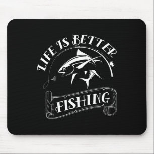 Funny Fishing Gifts Life Is Better Fishing Mouse Pad