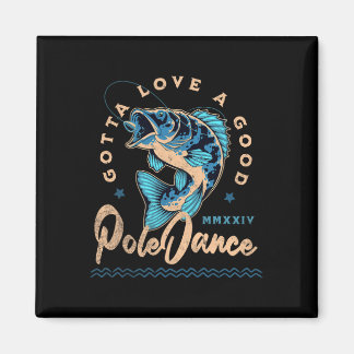 Funny Fishing Gotta Love A Good Dance Funny Fly Fi Magnet