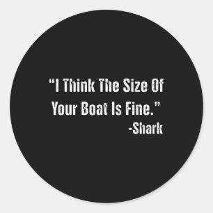 Funny Fishing I Think The Size Of Your Boat Is Fin Classic Round Sticker