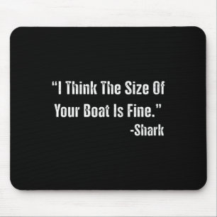 Funny Fishing I Think The Size Of Your Boat Is Fin Mouse Pad