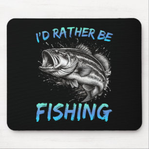 Funny Fishing I'd Rather Be Fishing B Fisherman Me Mouse Pad