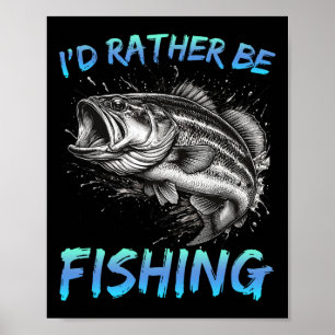 Funny Fishing I'd Rather Be Fishing B Fisherman Me Poster