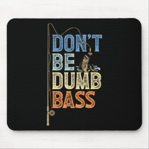 Funny Fishing Jokes Fathers Day Dont Be A Dumb B F Mouse Pad