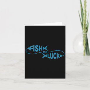 Funny Fishing Luck Fisherman Fish Me Luck Card