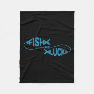 Funny Fishing Luck Fisherman Fish Me Luck  Fleece Blanket