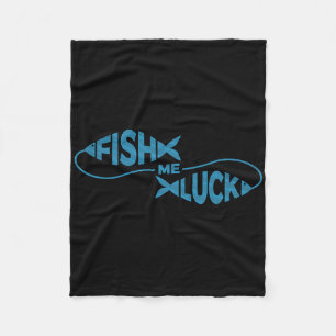 Funny Fishing Luck Fisherman Fish Me Luck Fleece Blanket