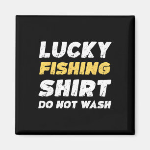 Funny Fishing Lucky Fishing Shirt Do Not Wash Magnet