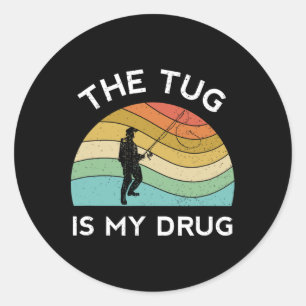 Funny Fishing Men The Tug Is My Drug Women Fisherm Classic Round Sticker