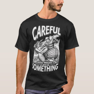 Funny Fishing Mermaid Catch Something Fisherman Da T-Shirt