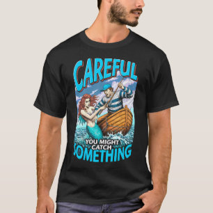 Funny Fishing Mermaid Catch Something Fisherman Da T-Shirt